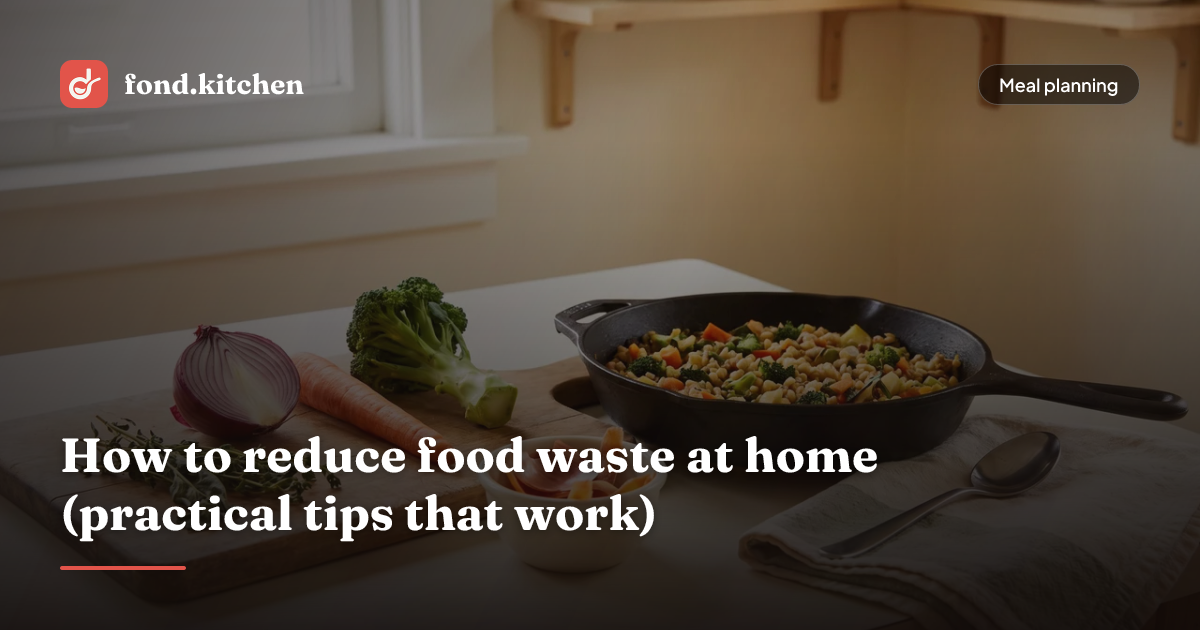 How to Reduce Food Waste at Home: Practical Tips | Fond
